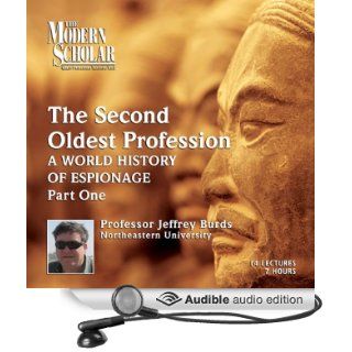 The Modern Scholar The Second Oldest Profession, Part 1 A World History of Espionage (Audible Audio Edition) Prof. Jeffrey Burds Books