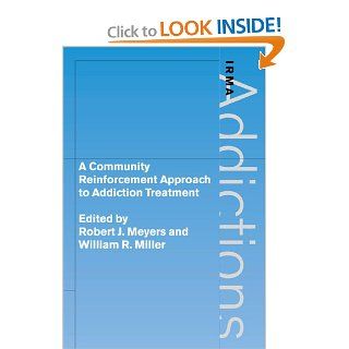 A Community Reinforcement Approach to Addiction Treatment (International Research Monographs in the Addictions) (9780521026345) Robert J. Meyers, William R. Miller Books