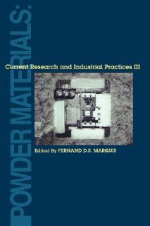 Powder Materials Current Research and Industrial Practices III Fernand D. S. Marquis 9780873395632 Books