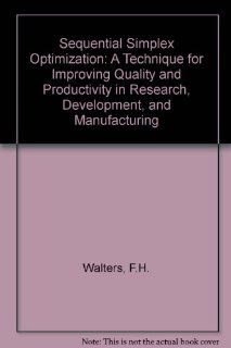 Sequential Simplex Optimization A Technique for Improving Quality and Productivity in Research, Development, and Manufacturing (Chemometrics series) Fred H. Walters, Lloyd R. Parker Jr, Stephen L. Morgan, Stanley N. Deming 9780849358944 Books