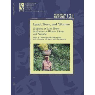 Land, Trees, and Women Evolution of Land Tenure Institutions in Western Ghana and Sumatra (Research Report 121   International Food Policy ResearchPolicy Research Institute Research Report) Agnes R. Quisumbing 9780896291225 Books