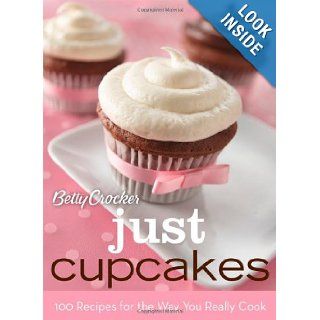 Betty Crocker Just Cupcakes 100 Recipes for the Way You Really Cook (Betty Crocker Books) Betty Crocker 9780470327296 Books