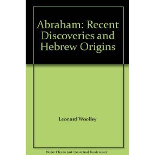 Abraham Recent Discoveries and Hebrew Origins Leonard Woolley Books