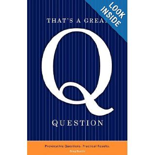 That's a Great Question Provocative Questions, Practical Results Greg Bustin 9781604946710 Books