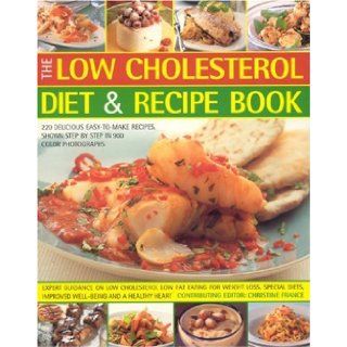 The Low Cholesterol Diet & Recipe Book Expert Guidance On Low Cholesterol Low Fat Eating For Fitness, Special Needs, Well Being And A Healthy Heart Christine France 9781844764280 Books