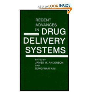 Recent Advances in Drug Delivery Systems James M. Anderson, Sung Wan Kim 9780306416279 Books