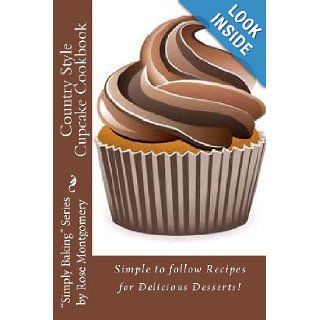 Country Style Cupcake Cookbook Simple to follow Recipes for Fabulous Results ("Simply Baking" Series by Rose) Rose Montgomery 9781482780079 Books