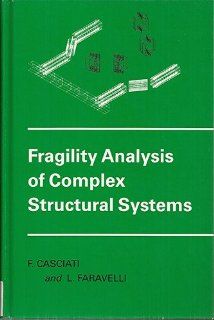 Fragility Analysis of Complex Structural Systems (Mechanical Engineering Research Studies Engineering Design Series) Fabio Casciati, L. Faravelli 9780471928881 Books
