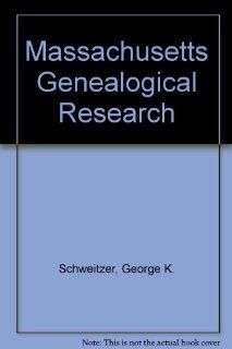 Massachusetts Genealogical Research George K. Schweitzer 9780913857120 Books
