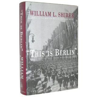 This Is Berlin Radio Broadcasts from Nazi Germany William Shirer 9780879517199 Books