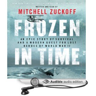 Frozen in Time An Epic Story of Survival and a Modern Quest for Lost Heroes of World War II (Audible Audio Edition) Mitchell Zuckoff Books