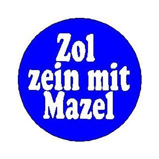 Yiddish Words / Saying Collection " ZOL ZEIN MIT MAZEL " Good Luck May Your Way Be Happy Pinback Button 1.25" Pin / Badge 