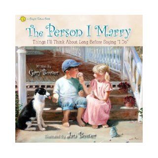 The Person I Marry Things I'll Think About Long Before Saying "I Do" (Bright Future Books) Gary Bower, Jan Bower 9780970462176  Children's Books