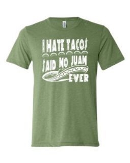Adult I Hate Tacos Said No Juan Ever Funny Triblend T Shirt Clothing