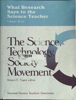 What Research Says to the Science Teacher The Science, Technology, Society Movement (9780873551137) Robert E. Yager Books