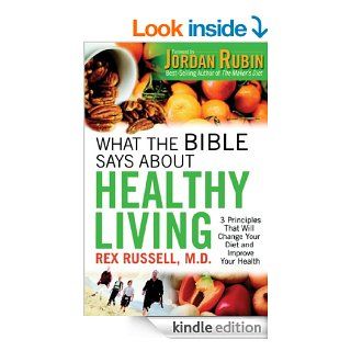 What the Bible Says About Healthy Living 3 Principles that Will Change Your Diet and Improve Your Health eBook Rex Russell Kindle Store