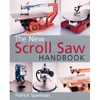 The New Scroll Saw Handbook Patrick Spielman 0049725078772 Books