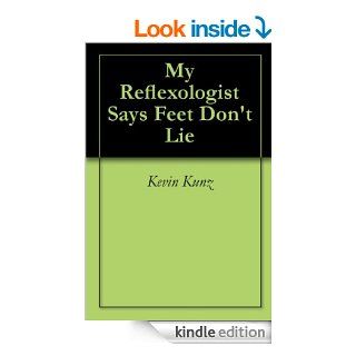 My Reflexologist Says Feet Don't Lie eBook Kevin Kunz Kindle Store