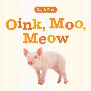 Oink, Moo, Meow (Say & Play) (9781402798894) Inc. Sterling Publishing Co. Books
