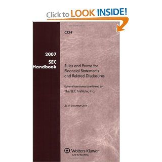 2007 SEC Handbook Rules and Forms for Financial Statements and Related Disclosure (17th Edition) CCH Editorial 9780808016298 Books