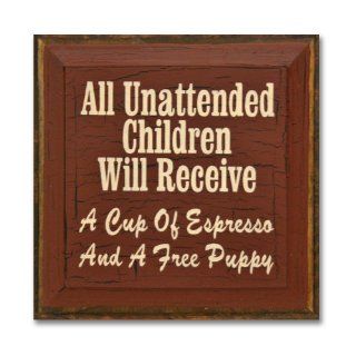 All Unattended Children Will Receive A Cup Of Espresso And A Free Puppy (Chocolate)   Decorative Plaques