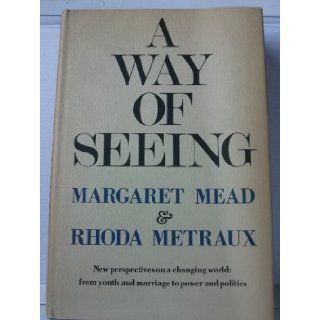 A Way of Seeing New perspectives on a changing world from youth and marriage to power and politics Margaret Mead, Rhoda Metraux Books