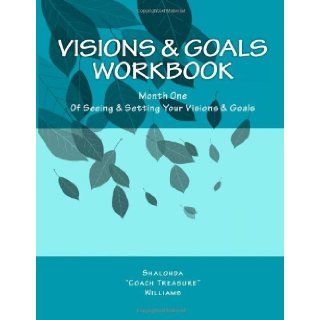 Visions & Goals Workbook Month One Of Seeing & Setting Your Visions & Goals Shalonda "Coach Treasure" Williams 9781463717575 Books