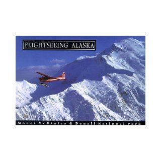 Flightseeing Alaska Mt. McKinley & Denali National Park Jordan Coonrad 9781884827020 Books