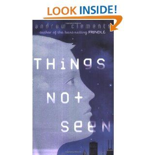 Things Not Seen Andrew Clements 9780142400760 Books