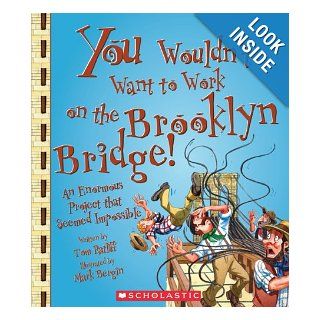 You Wouldn't Want to Work on the Brooklyn Bridge An Enormous Project That Seemed Impossible Thomas Ratliff, David Salariya, Mark Bergin 9780531205198 Books