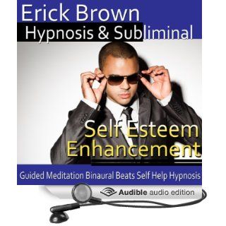 Self Esteem Enhancement Hypnosis Self Confidence Boost and Find Happiness   Meditation   Hypnosis Self Help   Binaural Beats   Solfeggio Tones (Audible Audio Edition) Erick Brown Hypnosis Books