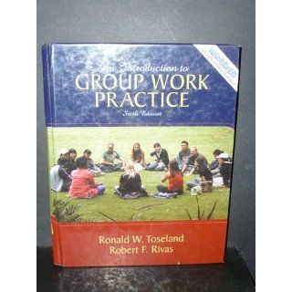 Introduction to Group Work Practice, An (6th Edition) Ronald W. Toseland, Robert F. Rivas 9780205593828 Books