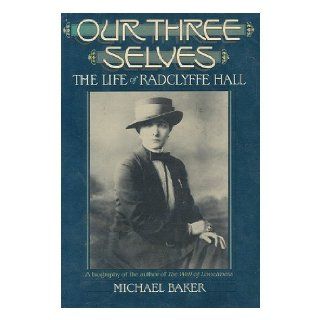 Our Three Selves The Life of Radclyffe Hall Michael Baker 9780688043858 Books