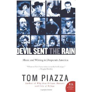 Devil Sent the Rain Music and Writing in Desperate America (P.S.) Tom Piazza Books