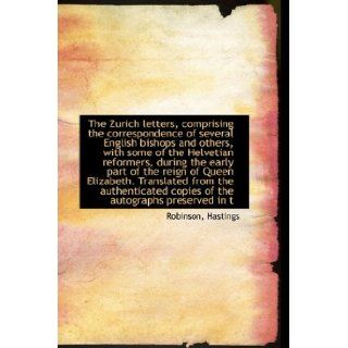 The Zurich letters, comprising the correspondence of several English bishops and others, with some o (9781110377763) Robinson Hastings Books