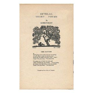 Several Short Poems   [The Pasture. Stopping by Woodsthe Oven Bird. an Old Man's Winter Night. the Runaway. Nothing Gold Can Stay] Robert (1874 1963) Frost Books