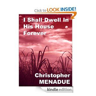 I Shall Dwell In His House Forever   Kindle edition by Christopher Menadue. Science Fiction & Fantasy Kindle eBooks @ .