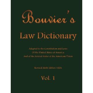 Bouvier's Law Dictionary Vol. 1 Adapted to the Constitution and Laws Of the United States of America And of the Several States of the American Union (Volume 1) (9781484136379) John Bouvier Books