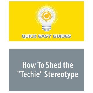 How To Shed the "Techie" Stereotype Quick Easy Guides 9781606806067 Books
