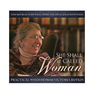 She Shall Be Called Woman Practical Wisdom From Victoria Botkin Victoria Botkin 9781935877042 Books
