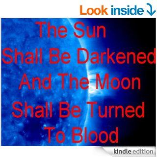 The Sun Shall Be Darkened and the Moon Shall Be Turned to Blood eBook Roy Taylor Kindle Store