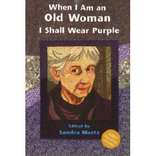 When I Am Old I Shall Wear Purple Large Print Sandra Martz 9781576010792 Books