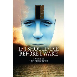 If I Should Die Before I Wake L. W. Ferguson 9781438962627 Books