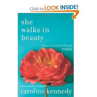 She Walks in Beauty A Woman's Journey Through Poems Caroline Kennedy 9781401341459 Books