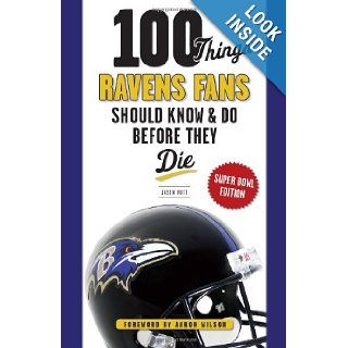 100 Things Ravens Fans Should Know & Do Before They Die (100 ThingsFans Should Know & Do Before They Die) Jason Butt, Aaron Wilson 9781600789038 Books