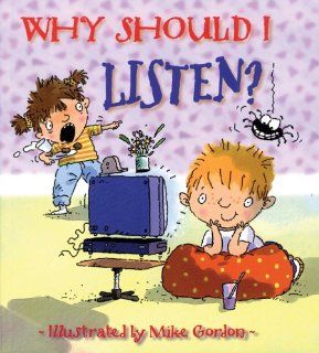Why Should I Listen? (Why Should I? Books) Claire Llewellyn, Mike Gordon 9780764132193  Children's Books