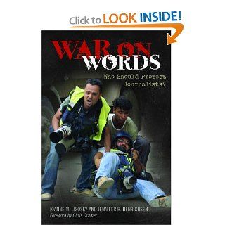 War on Words Who Should Protect Journalists? Joanne M. Lisosky, Jennifer R. Henrichsen 9780313385575 Books