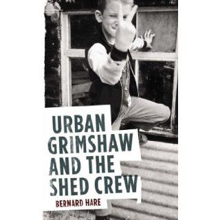 Urban Grimshaw and the Shed Crew Bernard Hare 9780340837344 Books
