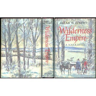 Wilderness Empire A Narrative Allan W. Eckert 9780316208642 Books