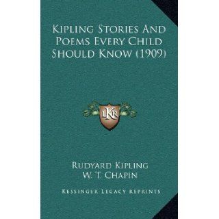 Kipling Stories And Poems Every Child Should Know (1909) (9781164790105) Rudyard Kipling, W. T. Chapin, Mary Elizabeth Burt Books